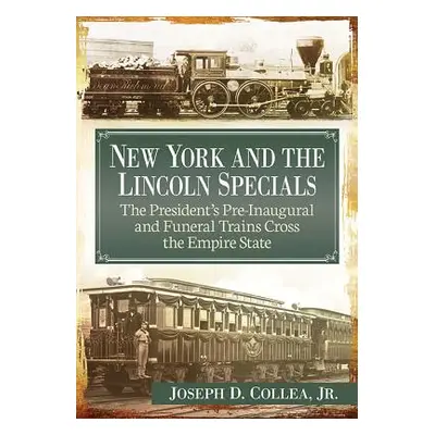 "New York and the Lincoln Specials: The President's Pre-Inaugural and Funeral Trains Cross the E