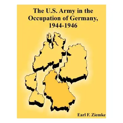 "The U.S. Army in the Occupation of Germany, 1944-1946" - "" ("Ziemke Earl F.")