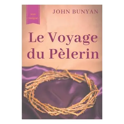 "Le Voyage du Plerin (texte intgral de 1773): un bouleversant tmoignage sur le cheminement spiri