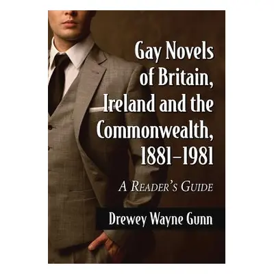 "Gay Novels of Britain, Ireland and the Commonwealth, 1881-1981: A Reader's Guide" - "" ("Gunn D