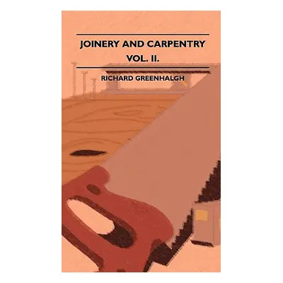 "Joinery And Carpentry - A Practical And Authoritative Guide Dealing With All Branches Of The Cr