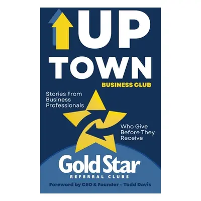 "Uptown Business Club: Stories From Business Professionals Who Give Before They Receive" - "" ("