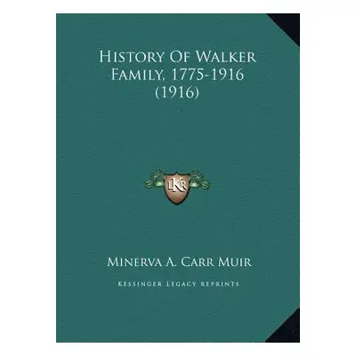 "History Of Walker Family, 1775-1916 (1916)" - "" ("Muir Minerva A. Carr")