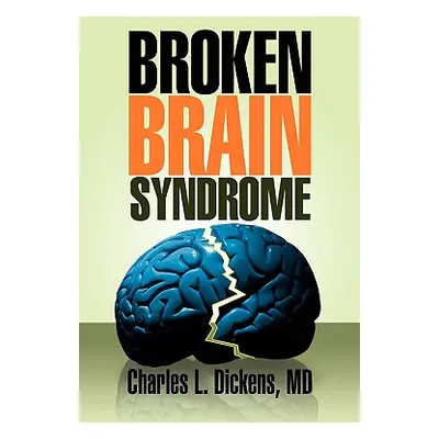 "Broken Brain Syndrome" - "" ("Dickens Charles L.")