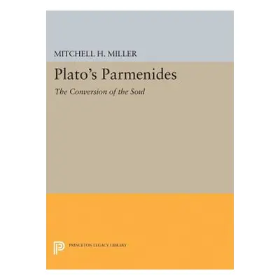 "Plato's Parmenides: The Conversion of the Soul" - "" ("Miller Mitchell H.")