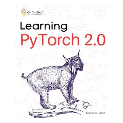 "Learning PyTorch 2.0: Experiment deep learning from basics to complex models using every potent