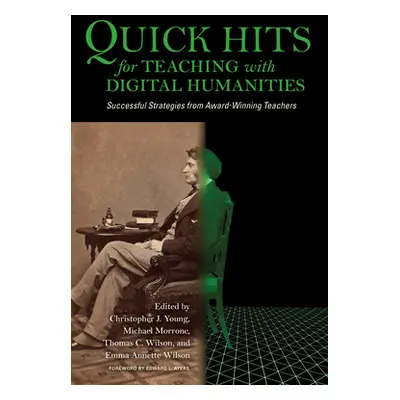 "Quick Hits for Teaching with Digital Humanities: Successful Strategies from Award-Winning Teach