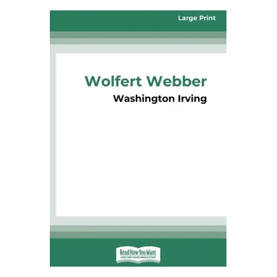 "Wolfert Webber Golden Dreams (16pt Large Print Edition)" - "" ("Irving Washington")