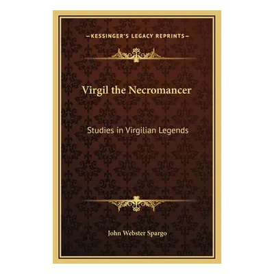 "Virgil the Necromancer: Studies in Virgilian Legends" - "" ("Spargo John Webster")