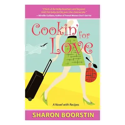 "Cookin' for Love: A Novel with Recipes" - "" ("Boorstin Sharon")