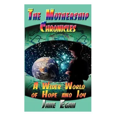 "A Wider World of Hope and Joy: Adventures Aboard a Pleiadean Mothership" - "" ("Egan Jane")