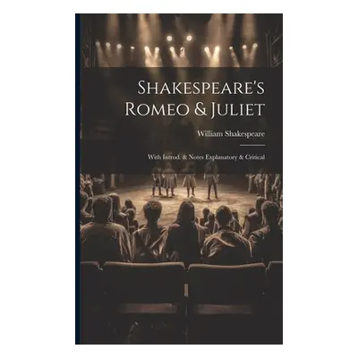 "Shakespeare's Romeo & Juliet: With Introd. & Notes Explanatory & Critical" - "" ("Shakespeare W