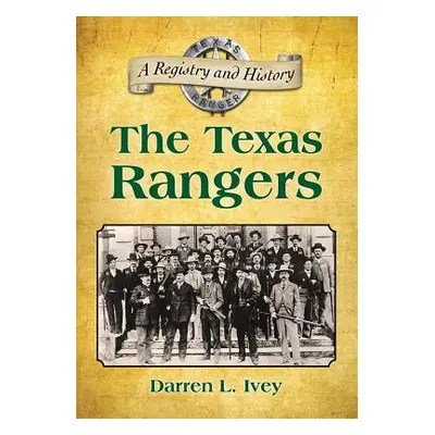 "The Texas Rangers: A Registry and History" - "" ("Ivey Darren L.")