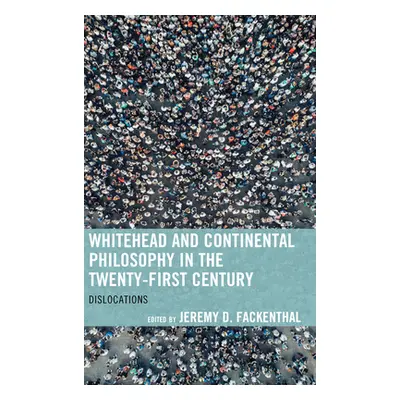 "Whitehead and Continental Philosophy in the Twenty-First Century: Dislocations" - "" ("Fackenth