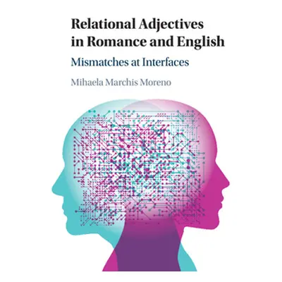 "Relational Adjectives in Romance and English: Mismatches at Interfaces" - "" ("Moreno Mihaela M