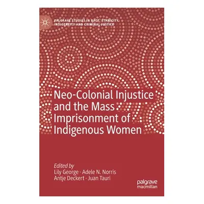 "Neo-Colonial Injustice and the Mass Imprisonment of Indigenous Women" - "" ("George Lily")