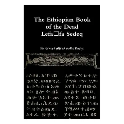 "The Ethiopian Book of the Dead - Lefafa Sedeq" - "" ("Wallis Budge Ernest Alfred")