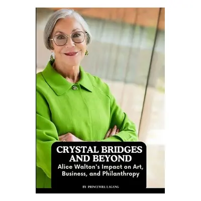 "Crystal Bridges and Beyond: Alice Walton's Impact on Art, Business, and Philanthropy" - "" ("La