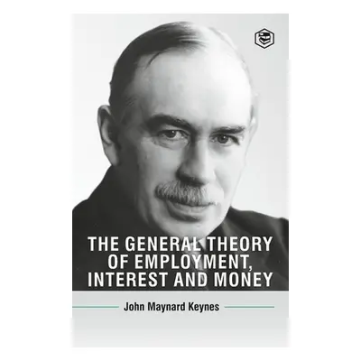 The General Theory Of Employment, Interest And Money (Keynes John Maynard)