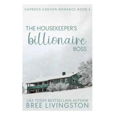 "The Housekeeper's Billionaire Boss: A Caprock Canyon Romance Book Three" - "" ("Schrunk Christi