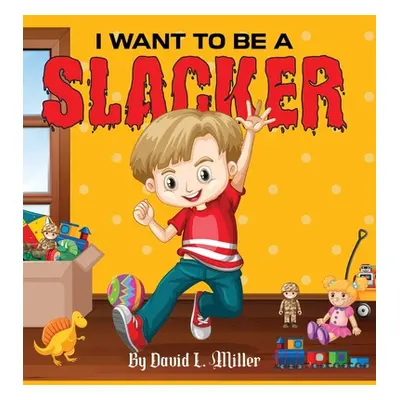 "I Want to Be a Slacker" - "" ("L. Miller David")