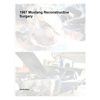 "1967 Mustang Reconstructive Surgery" - "" ("Gray Steve")