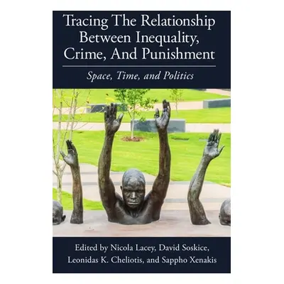 "Tracing the Relationship Between Inequality, Crime and Punishment: Space, Time and Politics" - 