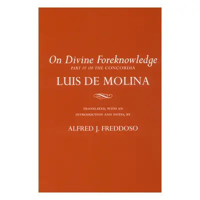 "On Divine Foreknowledge: Part IV of the Concordia" - "" ("de Molina Luis")