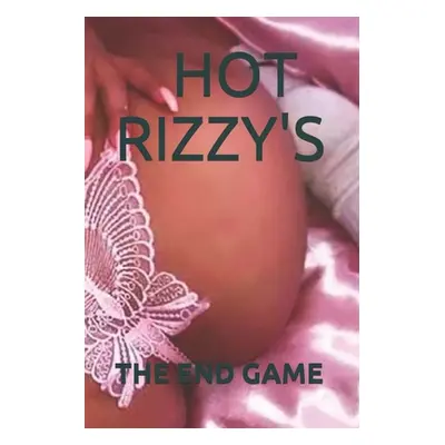 "The End Game" - "" ("Rizzy Hot")