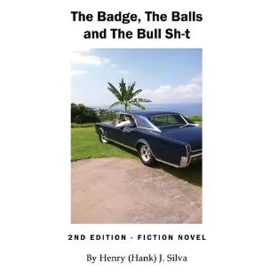 "The Badge, The Balls and The Bull Sh-t" - "" ("Silva Henry (Hank) J.")