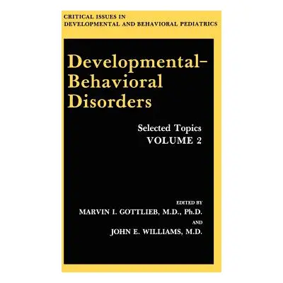 "Developmental-Behavioral Disorders: Selected Topics Volume 2" - "" ("Gottlieb Marvin I.")