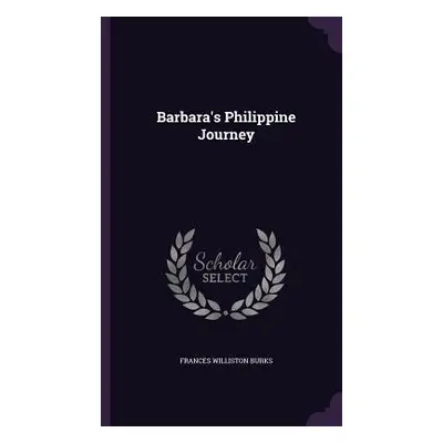 "Barbara's Philippine Journey" - "" ("Burks Frances Williston")