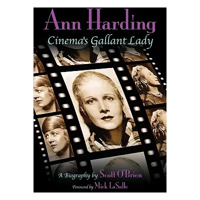 "Ann Harding - Cinema's Gallant Lady" - "" ("O'Brien Scott")