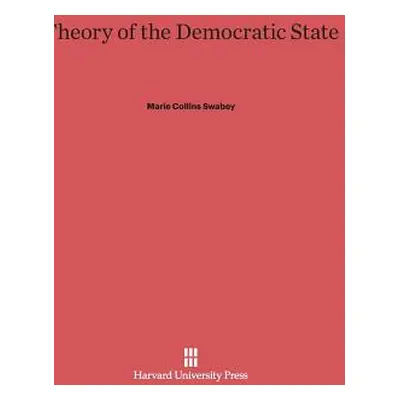 "Theory of the Democratic State" - "" ("Swabey Marie Collins")