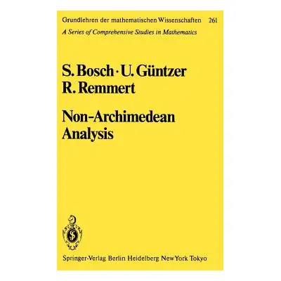 "Non-Archimedean Analysis: A Systematic Approach to Rigid Analytic Geometry" - "" ("Bosch S.")