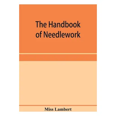 "The handbook of needlework" - "" ("Lambert")