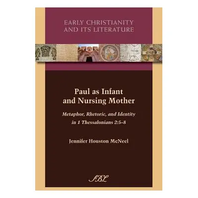 "Paul as Infant and Nursing Mother: Metaphor, Rhetoric, and Identity in 1 Thessalonians 2:5-8" -