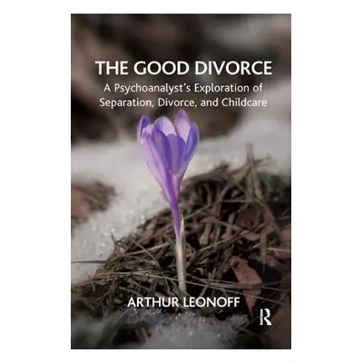 "The Good Divorce: A Psychoanalyst's Exploration of Separation, Divorce, and Childcare" - "" ("L