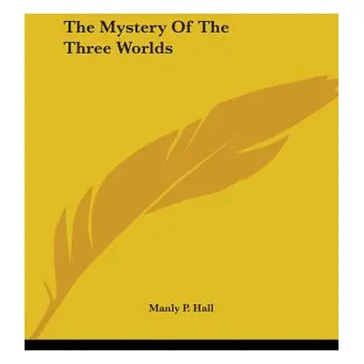 "The Mystery Of The Three Worlds" - "" ("Hall Manly P.")