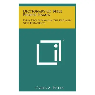 "Dictionary of Bible Proper Names: Every Proper Name in the Old and New Testaments" - "" ("Potts