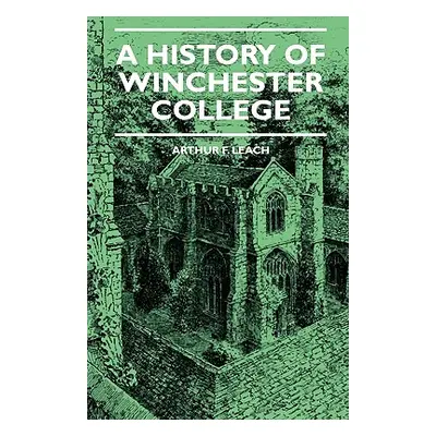 "A History Of Winchester College" - "" ("Leach Arthur F.")