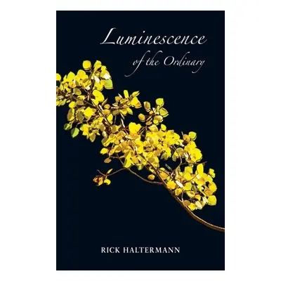 "Luminescence of the Ordinary" - "" ("Haltermann Rick")