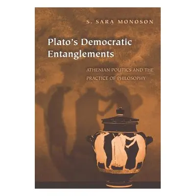 "Plato's Democratic Entanglements: Athenian Politics and the Practice of Philosophy" - "" ("Mono