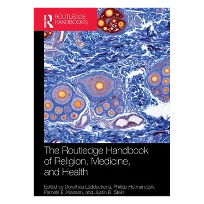 "The Routledge Handbook of Religion, Medicine, and Health" - "" ("Lddeckens Dorothea")