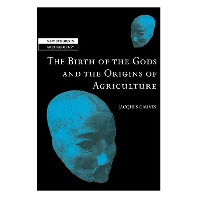 "The Birth of the Gods and the Origins of Agriculture" - "" ("Cauvin Jacques")