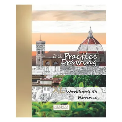 "Practice Drawing - XL Workbook 37: Florence" - "" ("Herpers York P.")