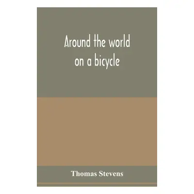 "Around the world on a bicycle" - "" ("Stevens Thomas")