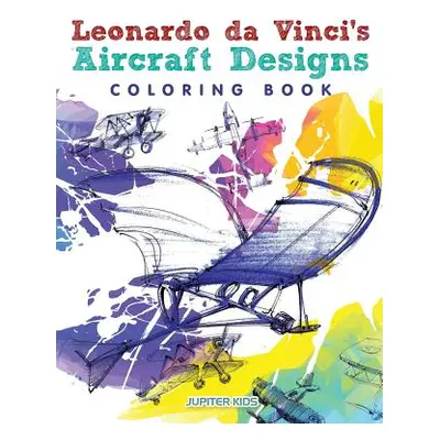 "Leonardo da Vinci's Aircraft Designs Coloring Book" - "" ("Jupiter Kids")