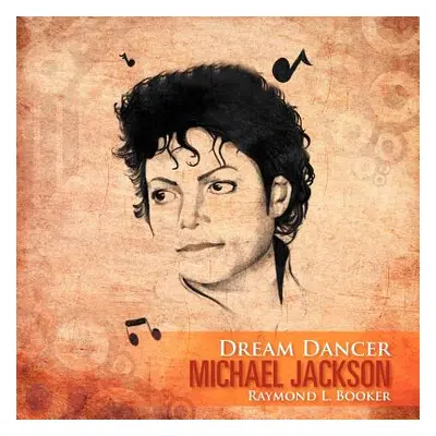 "Dream Dancer Michael Jackson" - "" ("Booker Raymond L.")