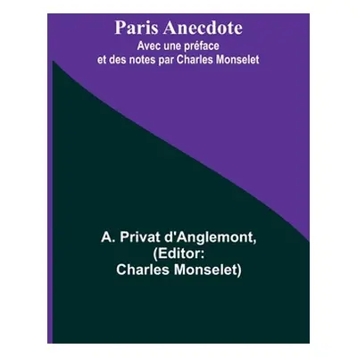 "Paris Anecdote; Avec une prface et des notes par Charles Monselet" - "" ("D'Anglemont A. Privat